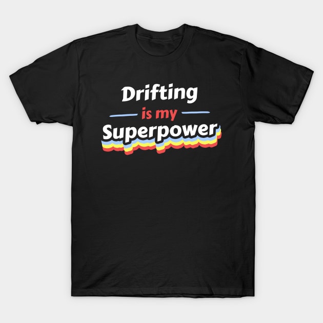 Drifting is my Superpower T-Shirt by FunnyStylesShop